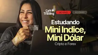 🔴 Caf&eacute; Com Trading: Estudos de Mini &Iacute;ndice, M&iacute;ni D&oacute;lar, Forex e Criptomoedas