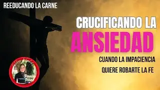 😨Crucificando la ANSIEDAD: Cuando La impaciencia quiere robarte la FE - Paula Pires 