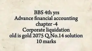 Part-3/bbs 4th yrs/advance financial accounting chapter-4/corporate liquidation/old is gold2075 soln