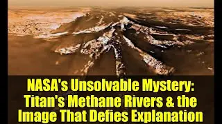 NASA's Unsolvable Mystery: Titan's Methane Rivers & the Image That Defies Explanation