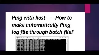 Ping with host-----How to make auto Ping log file through batch file?