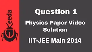 IIT-JEE Main 2014 - Physics Paper Video Solution - Question 1 | Ekeeda.com