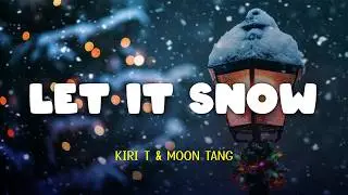 Kiri T, Moon Tang - Let It Snow | Lyric Video [Eng Lyrics]
