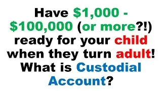 What is a Custodial Account? How to have BIG MONEY for you child when they turn adult!
