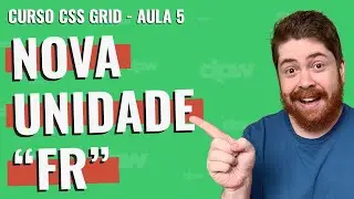 A Nova Unidade CSS "fr" - Curso CSS Grid - Aula 5