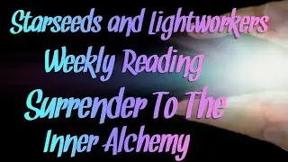 Starseed's and Lightworker's Weekly Reading 11-20 to 11-26 Surrender To The Inner Alchemy