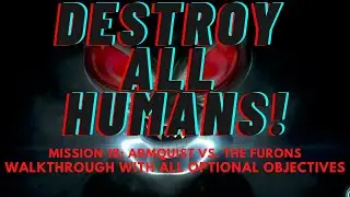 Destroy All Humans! Mission 18 Walkthrough with all Optional Objectives