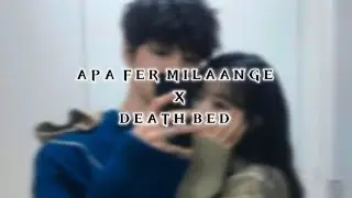 Apa Fer Milaange X Death Bed 💗 || Feel The Song ✨ ||  Wait For End 🤍 || #amineditz