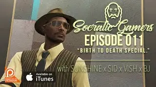 Socratic Gamers EP011 | Birth To Death Special