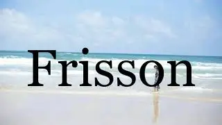 How To Pronounce Frisson🌈🌈🌈🌈🌈🌈Pronunciation Of Frisson