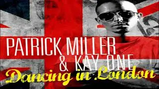 Patrick Miller & Kay One - Dancing In London (David May Radio Mix)