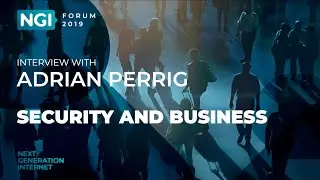 [NGI Forum 2019] SECURITY AND BUSINESS. Adrian Perrig