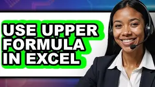 How to Use Upper Formula in Excel (NEW 2025)