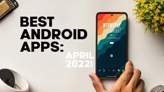 7 Android Apps You MUST INSTALL In April 2022!