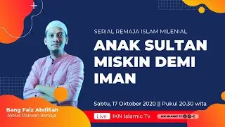 ANAK SULTAN MISKIN DEMI IMAN || Serial Remaja Islam Milineal Bersama Bang Faiz Abdillah