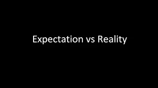 Expectations vs Reality