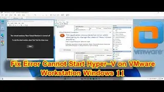 How to Fix Hyper-V Error When Trying to Start on VMware Workstation in Windows 11