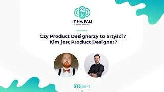 Czy Product Designerzy to artyści? Kim jest Product Designer? | IT na fali #11