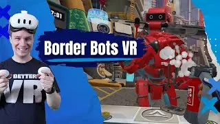 Can border control work be exciting? YES! Border Bots VR