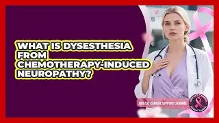 What Is Dysesthesia From Chemotherapy-induced Neuropathy? - Breast Cancer Support Channel