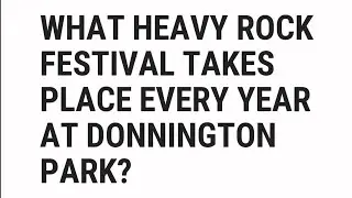 What Heavy Rock Festival Takes Place Every Year At Donnington Park? | Top Quizzes Online