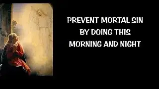PREVENT MORTAL SIN BY DOING THIS MORNING AND NIGHT