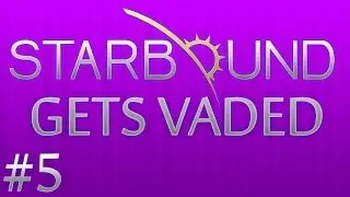 Starbound (Beta) Gets Vaded - #5 - The Shaft (A Tale of Sub-Par Loot)