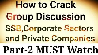 How to Crack Group Discussion in SSB, Corporate Sectors and In Private Companies PART-2||Must watch