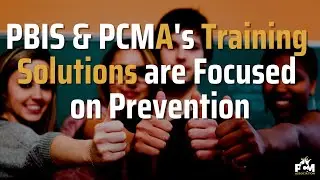 PBIS & PCMA's Training Solutions are Focused on Prevention