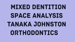orthodontics, Tanaka & Johnston analysis, mixed dentition space analysis