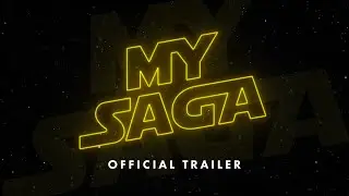 My Saga: A Star Wars Fan Documentary - Official Trailer
