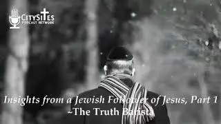 Insights from a Jewish Follower of Jesus Part 1