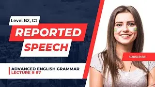 Reported Speech | Lecture 87 | TOEIC | IELTS | Advanced English Grammar