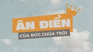Ân Điển Của Đức Chúa Trời. #kttt