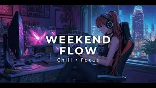 Weekend Night Lofi 🌙 Unwind, Focus Lightly & Enjoy the Moment (12H)