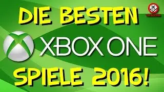 Top SPIELE 2016 f&uuml;r XBOX ONE - RELEASE VORSCHAU!