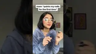 When mom painted your nails for the first time