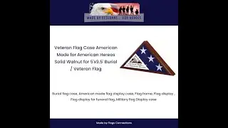 Veteran Flag Case American Made for American Hereos Solid Walnut for 5'x9 5' Burial  Veteran Flag
