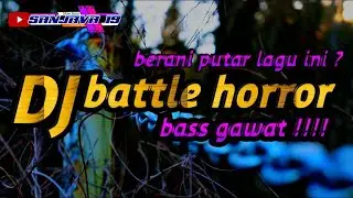 DJ BATTLE PALING HORROR || V3 TERBARU 2023