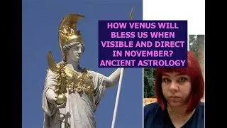 HOW VENUS WILL BLESS US WHEN TURNING DIRECT AND VISIBLE NOW IN NOVEMBER? ANCIENT ASTROLOGY