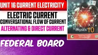 Electric Current | Conventional Flow | AC & DC | Unit 16 Current Electricity |Class 10 Physics FBISE