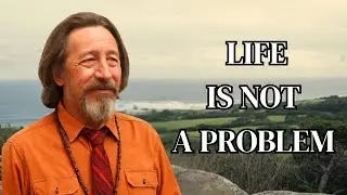 Life Is Not A Problem To Be Solved | An Alan Watts Perspective