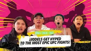 MMA CHICK CHAT: MODELS REACTION TO UFC