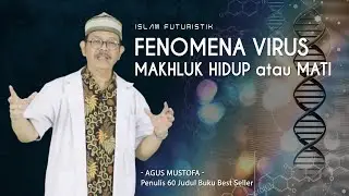 Islam Futuristik eps. 51 - FENOMENA VIRUS MAKHLUK HIDUP atau MATI