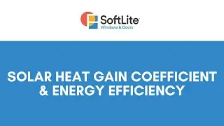 What is Solar Heat Gain Coefficient, and How Does It Affect Energy Efficiency?
