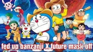 doremon ft.[AVM] FED UP banzanji X future mask off