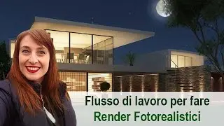 Come fare render fotorealistici: flusso di lavoro ottimale