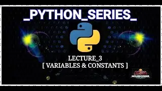 LECTURE_3 || PYTHON VARIABLES AND CONSTANTS || BY HOUSECODER