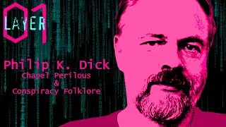 Layer 01 Podcast | Episode 07: Philip K. Dick - Chapel Perilous & Conspiracy Folklore