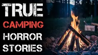 7 Disturbing True CAMPING Horror Stories
